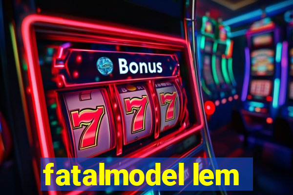 fatalmodel lem